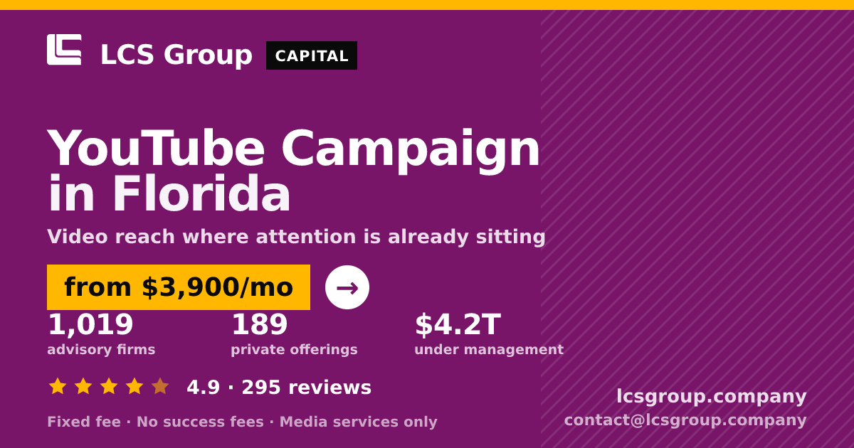 YouTube Campaign in Florida — from $3,900/mo, rated 4.9/5 across 295 reviews. LCS Group Company.