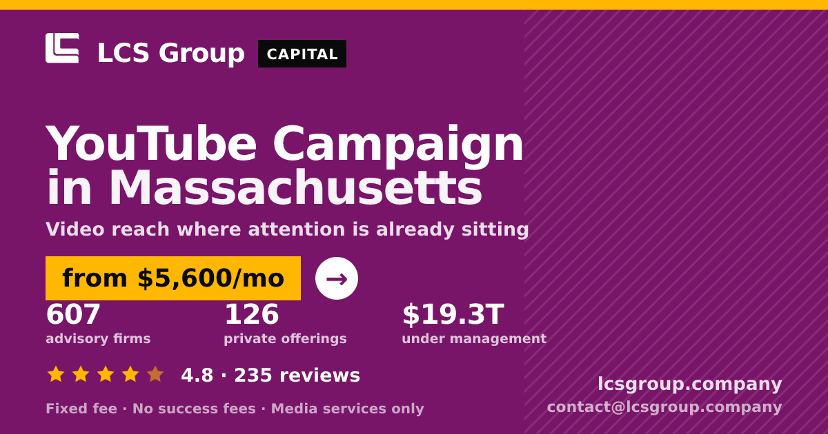 YouTube Campaign in Massachusetts — from $5,600/mo, rated 4.8/5 across 235 reviews. LCS Group Company.