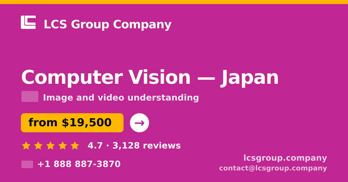 Computer Vision in Japan — from $19,500, rated 4.7/5 by 3128 clients. LCS Group Company.