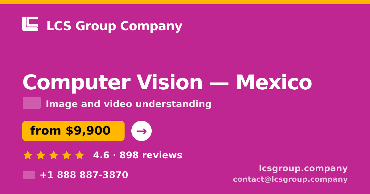 Computer Vision in Mexico — from $9,900, rated 4.6/5 by 898 clients. LCS Group Company.