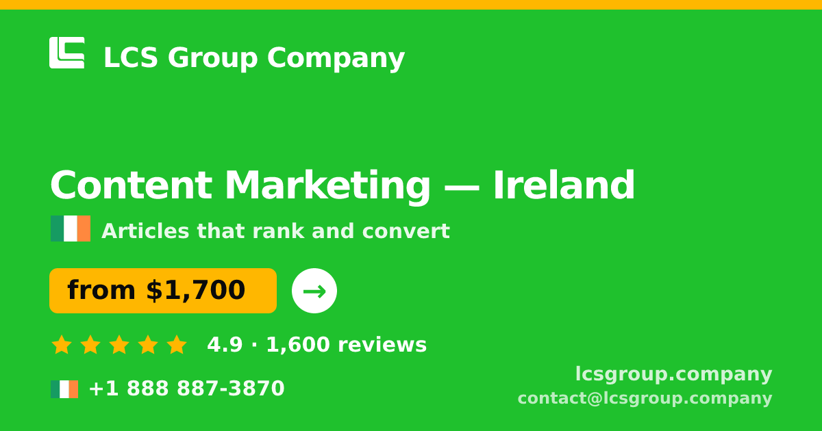 Content Marketing in Ireland — from $1,700/mo, rated 4.9/5 by 1600 clients. LCS Group Company.