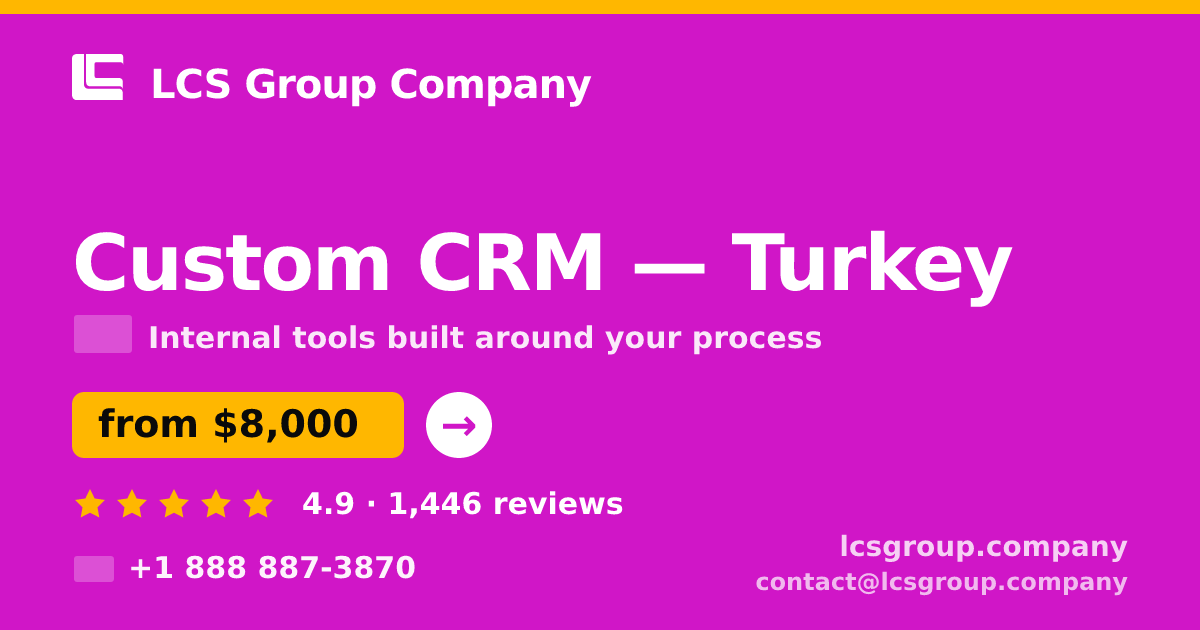 Custom CRM in Turkey — from $8,000, rated 4.9/5 by 1446 clients. LCS Group Company.