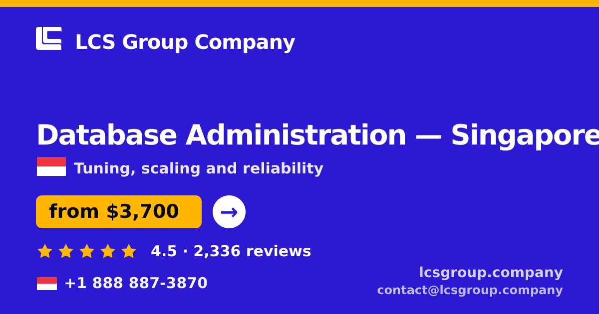 Database Administration in Singapore — from $3,700/mo, rated 4.5/5 by 2336 clients. LCS Group Company.