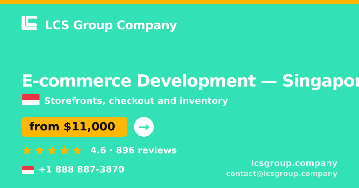 E-commerce Development in Singapore — from $11,000, rated 4.6/5 by 896 clients. LCS Group Company.
