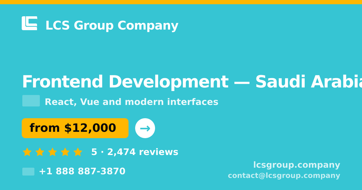 Frontend Development in Saudi Arabia — from $12,000, rated 5/5 by 2474 clients. LCS Group Company.