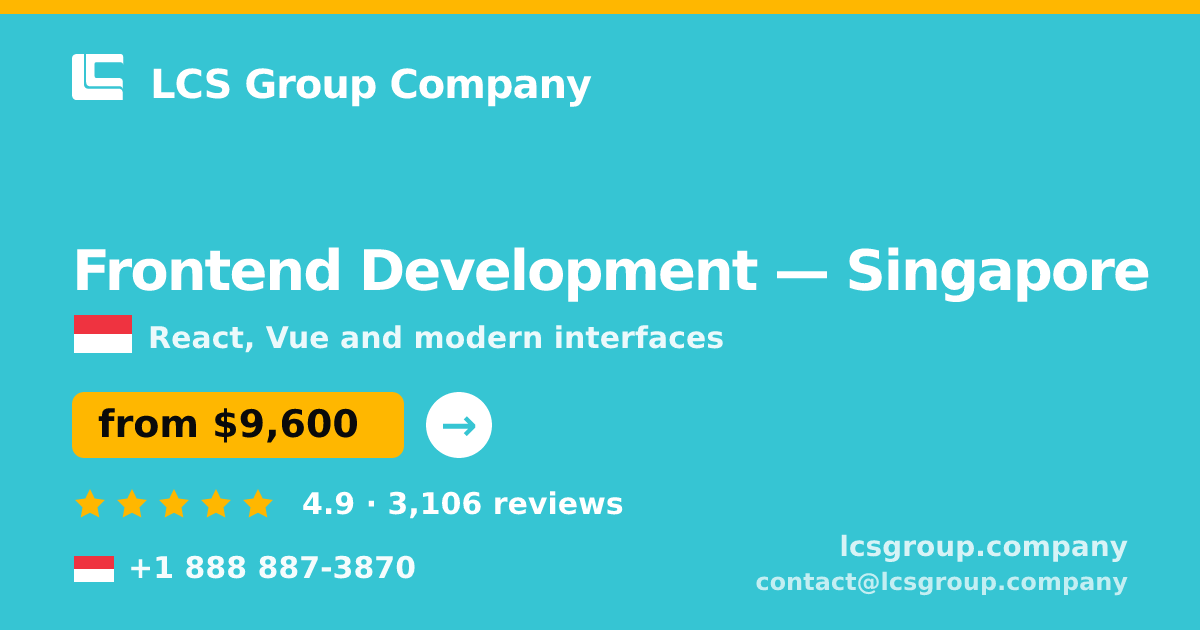 Frontend Development in Singapore — from $9,600, rated 4.9/5 by 3106 clients. LCS Group Company.