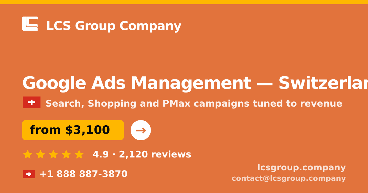 Google Ads Management in Switzerland — from $3,100/mo, rated 4.9/5 by 2120 clients. LCS Group Company.