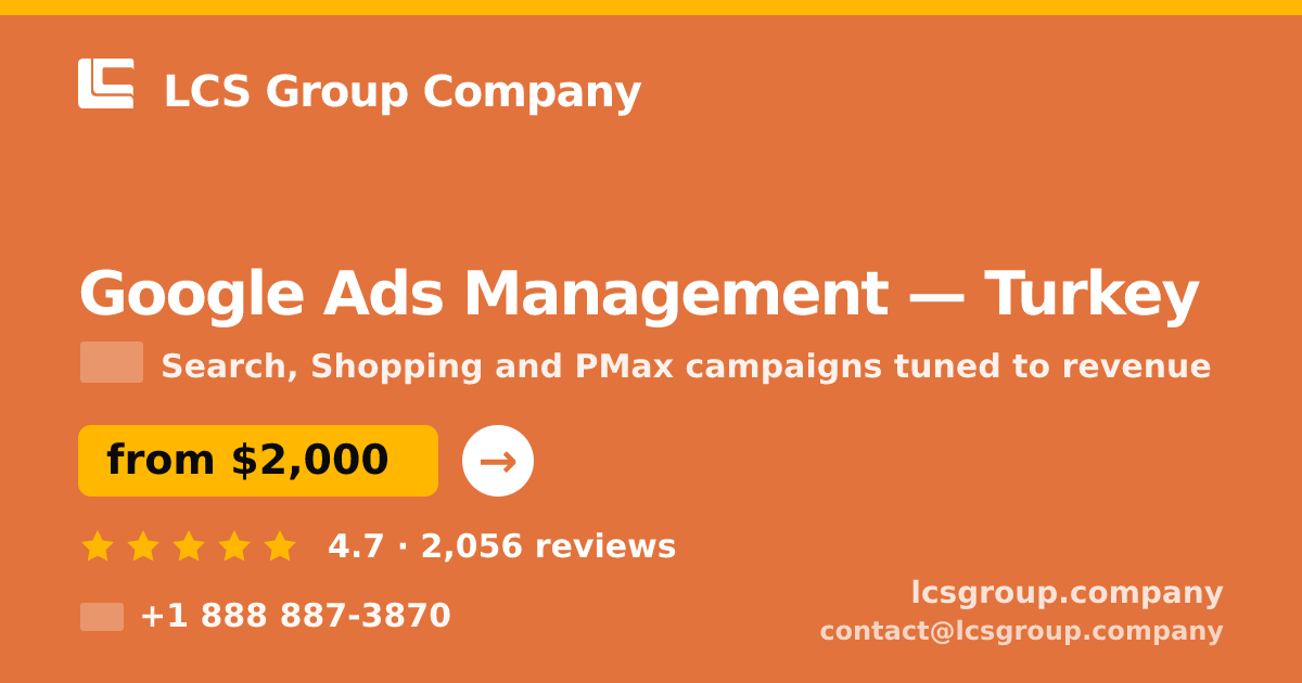Google Ads Management in Turkey — from $2,000/mo, rated 4.7/5 by 2056 clients. LCS Group Company.