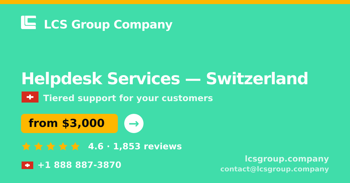 Helpdesk Services in Switzerland — from $3,000/mo, rated 4.6/5 by 1853 clients. LCS Group Company.