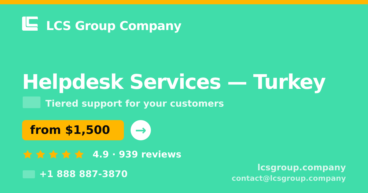 Helpdesk Services in Turkey — from $1,500/mo, rated 4.9/5 by 939 clients. LCS Group Company.