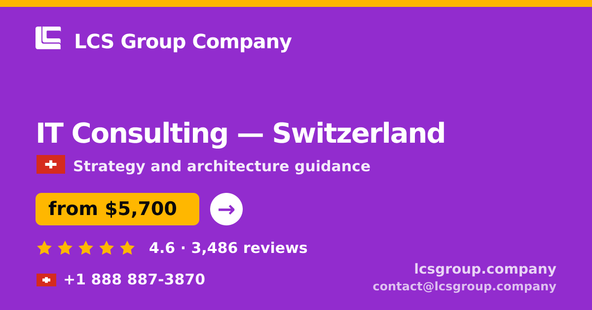 IT Consulting in Switzerland — from $5,700, rated 4.6/5 by 3486 clients. LCS Group Company.