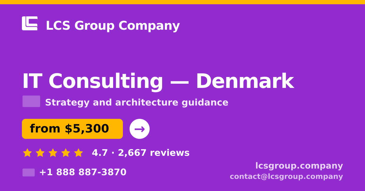 IT Consulting in Denmark — from $5,300, rated 4.7/5 by 2667 clients. LCS Group Company.
