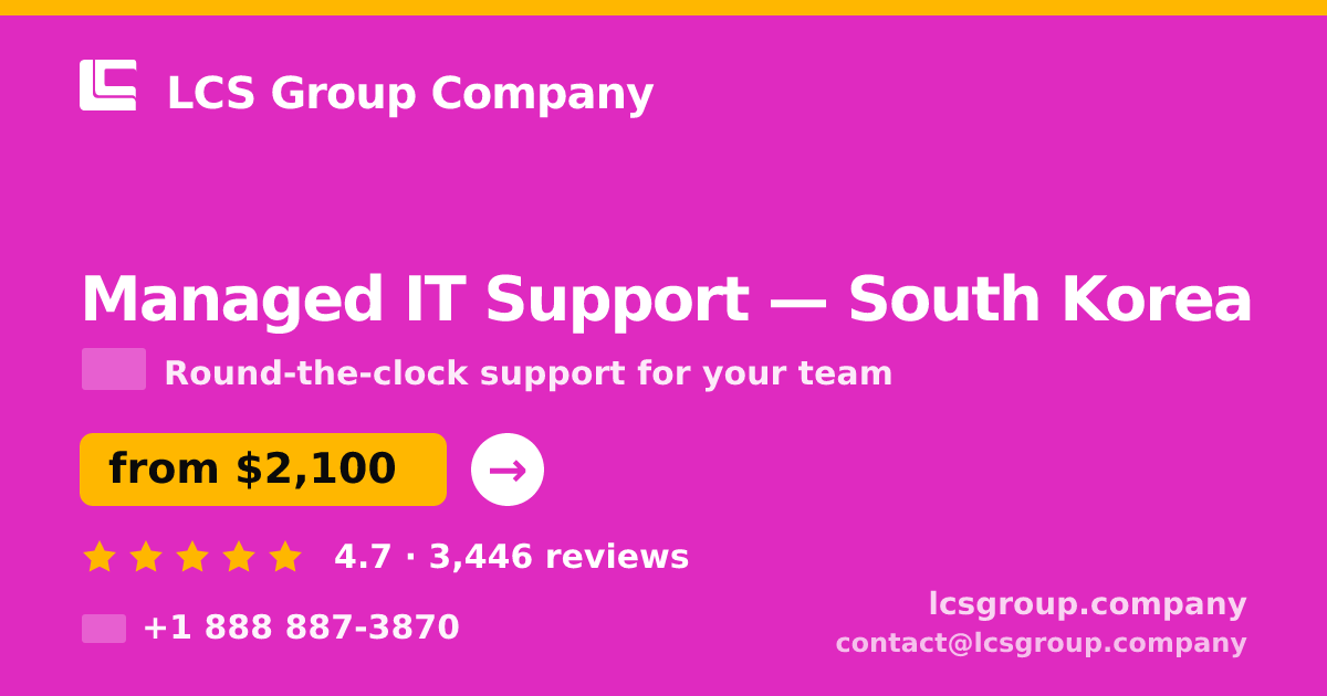 Managed IT Support in South Korea — from $2,100/mo, rated 4.7/5 by 3446 clients. LCS Group Company.