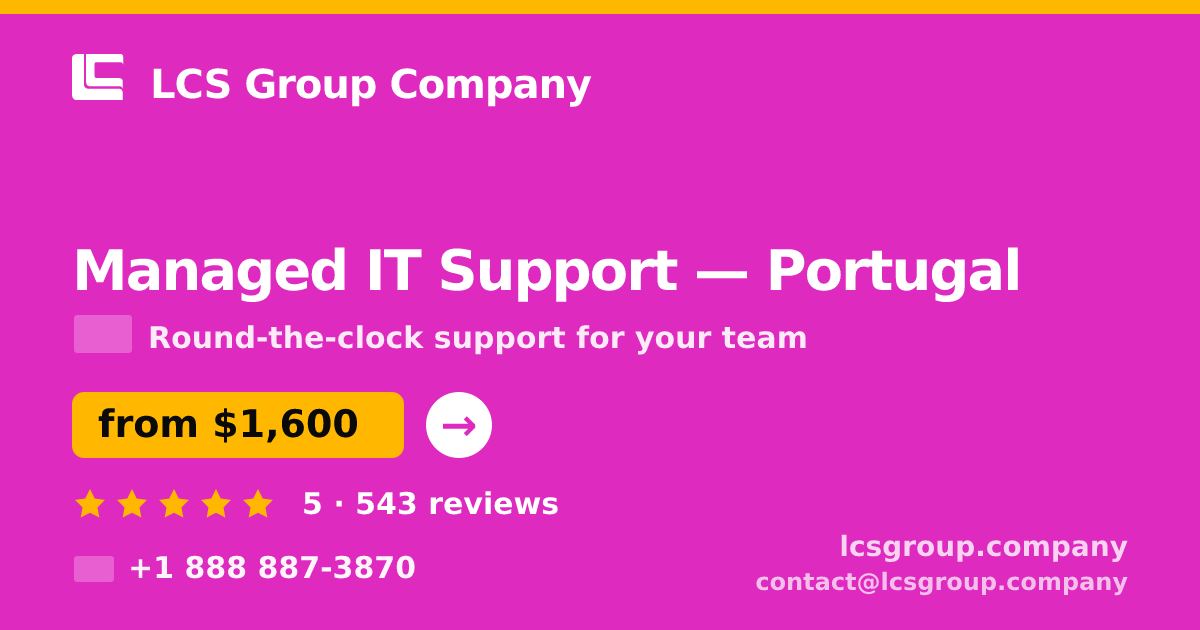 Managed IT Support in Portugal — from $1,600/mo, rated 5/5 by 543 clients. LCS Group Company.