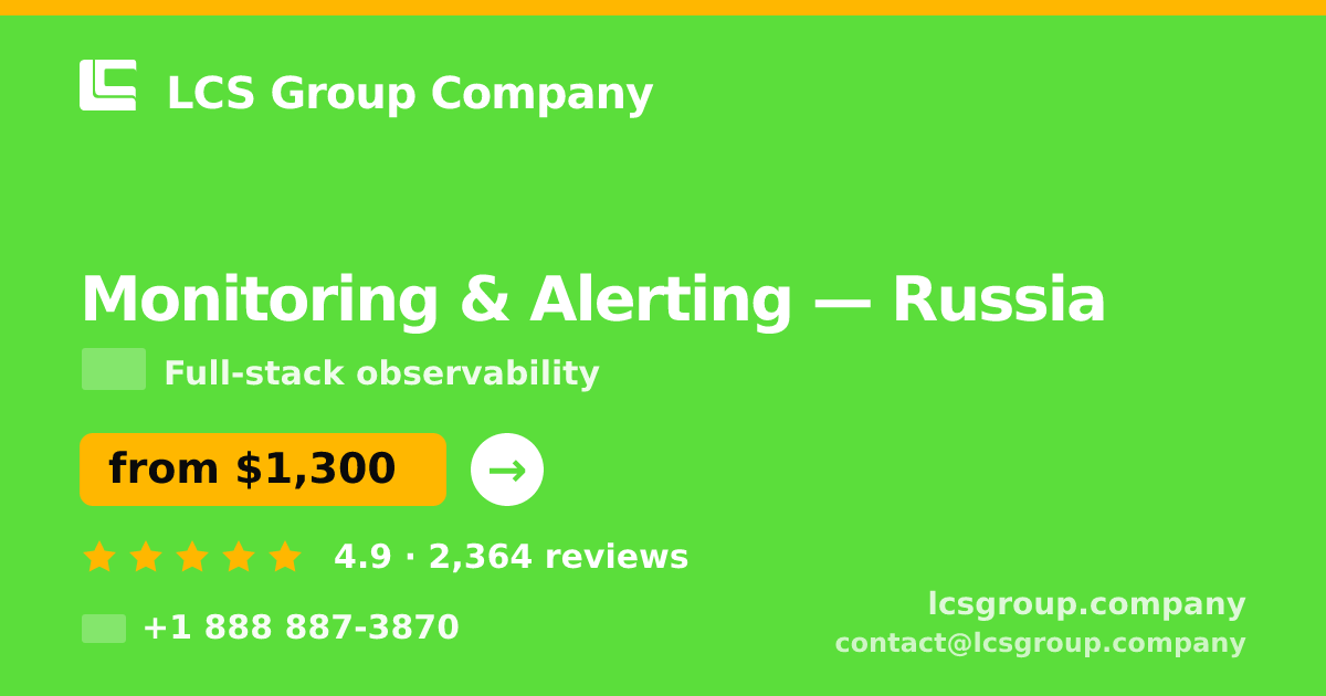 Monitoring & Alerting in Russia — from $1,300/mo, rated 4.9/5 by 2364 clients. LCS Group Company.