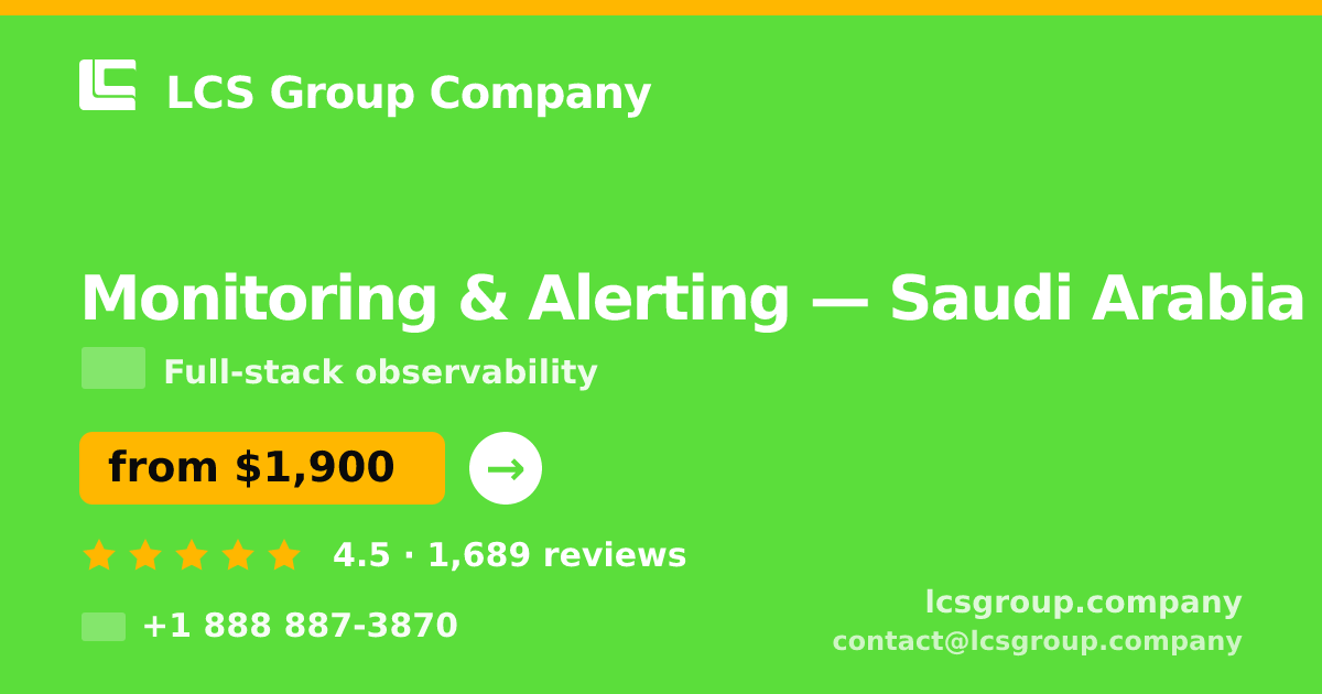 Monitoring & Alerting in Saudi Arabia — from $1,900/mo, rated 4.5/5 by 1689 clients. LCS Group Company.