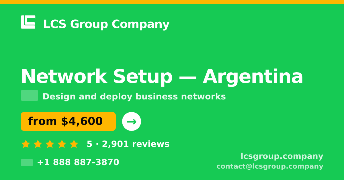 Network Setup in Argentina — from $4,600, rated 5/5 by 2901 clients. LCS Group Company.