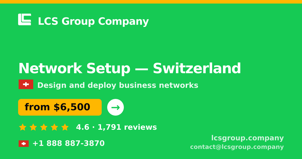 Network Setup in Switzerland — from $6,500, rated 4.6/5 by 1791 clients. LCS Group Company.