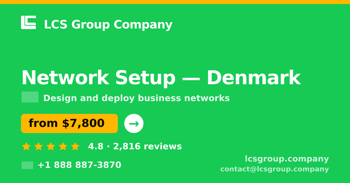 Network Setup in Denmark — from $7,800, rated 4.8/5 by 2816 clients. LCS Group Company.