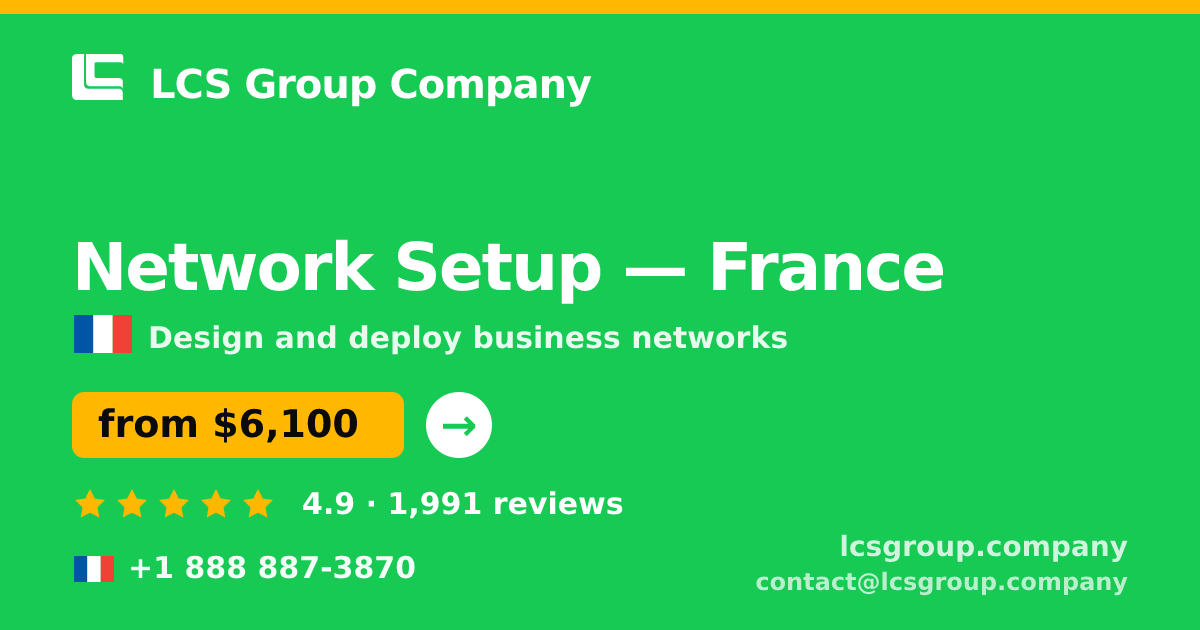 Network Setup in France — from $6,100, rated 4.9/5 by 1991 clients. LCS Group Company.