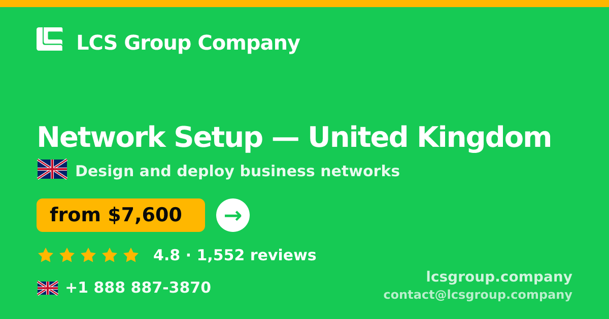 Network Setup in United Kingdom — from $7,600, rated 4.8/5 by 1552 clients. LCS Group Company.