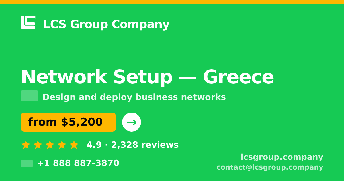 Network Setup in Greece — from $5,200, rated 4.9/5 by 2328 clients. LCS Group Company.