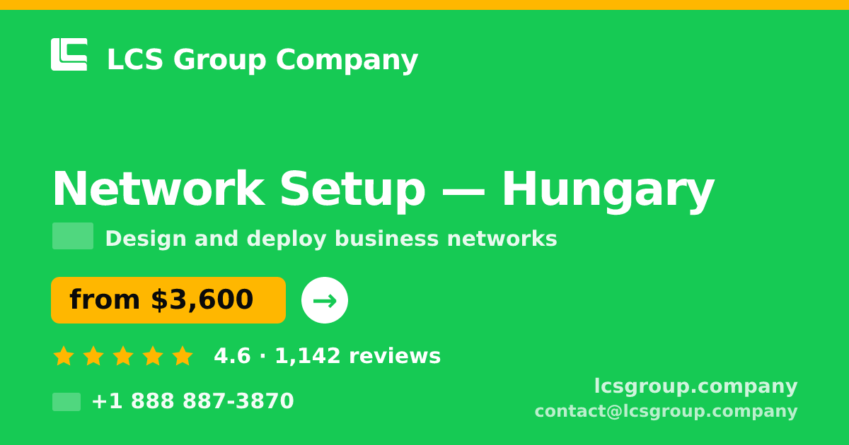 Network Setup in Hungary — from $3,600, rated 4.6/5 by 1142 clients. LCS Group Company.