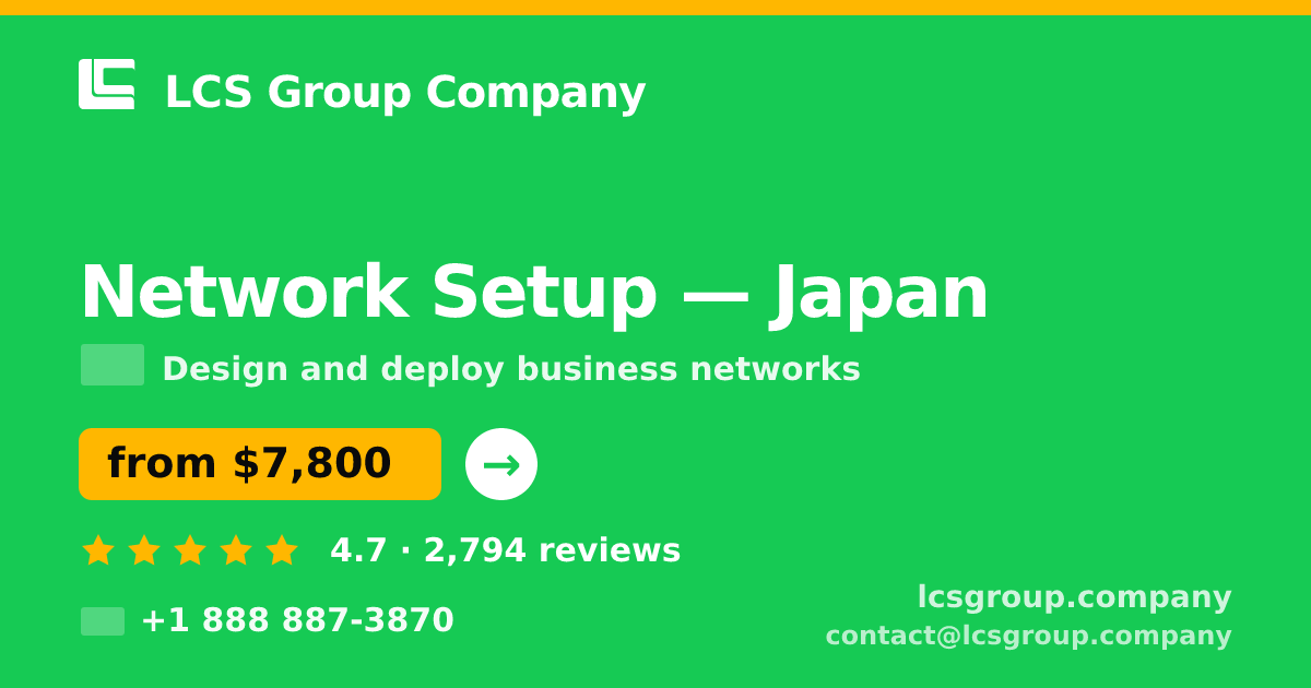Network Setup in Japan — from $7,800, rated 4.7/5 by 2794 clients. LCS Group Company.