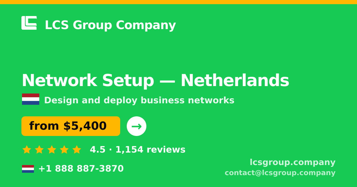 Network Setup in Netherlands — from $5,400, rated 4.5/5 by 1154 clients. LCS Group Company.