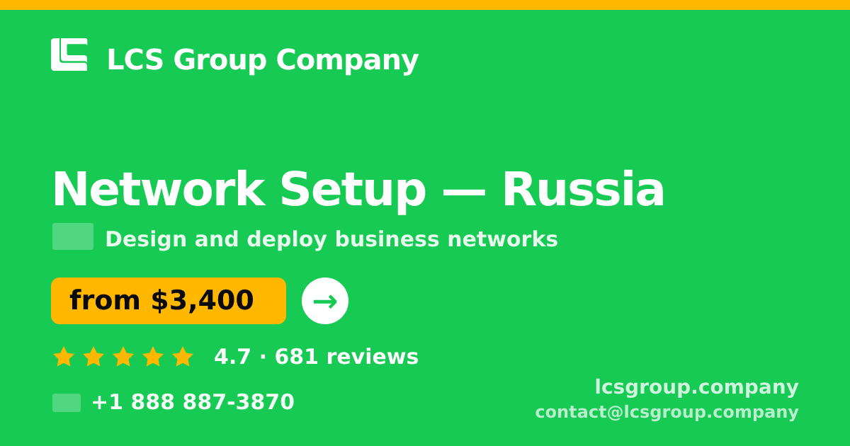 Network Setup in Russia — from $3,400, rated 4.7/5 by 681 clients. LCS Group Company.