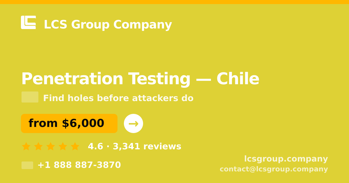 Penetration Testing in Chile — from $6,000, rated 4.6/5 by 3341 clients. LCS Group Company.