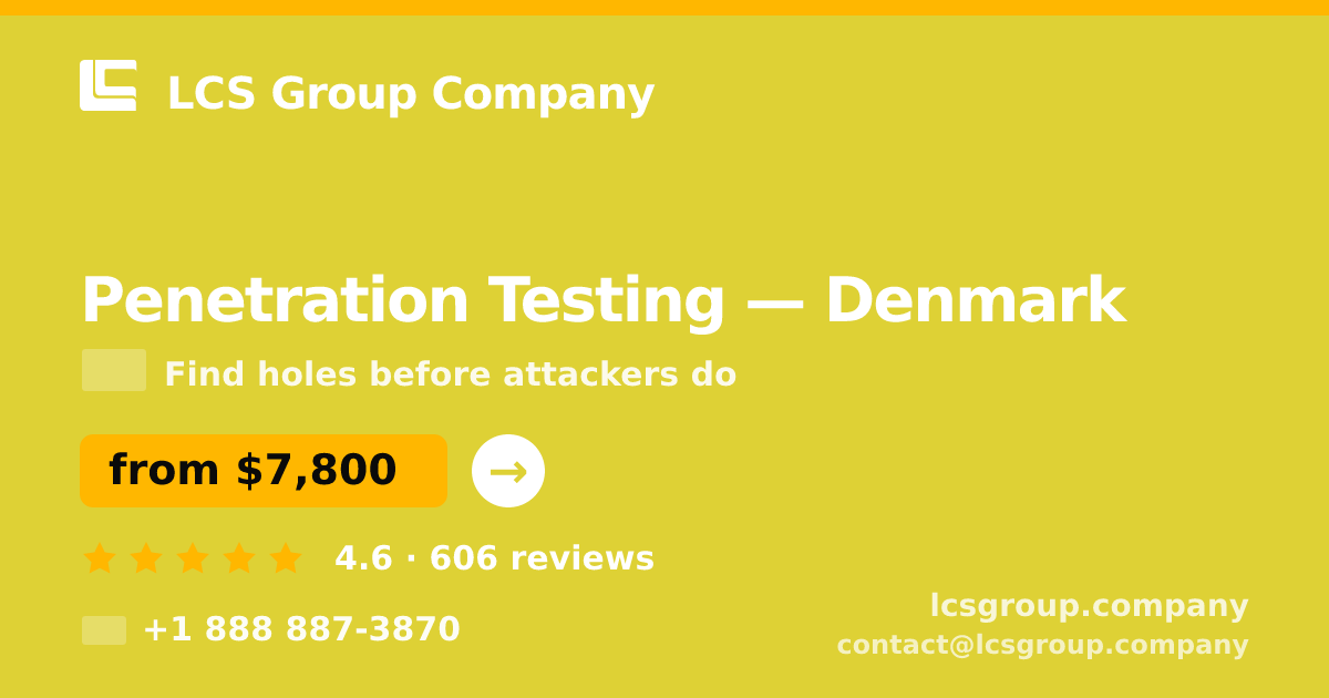 Penetration Testing in Denmark — from $7,800, rated 4.6/5 by 606 clients. LCS Group Company.