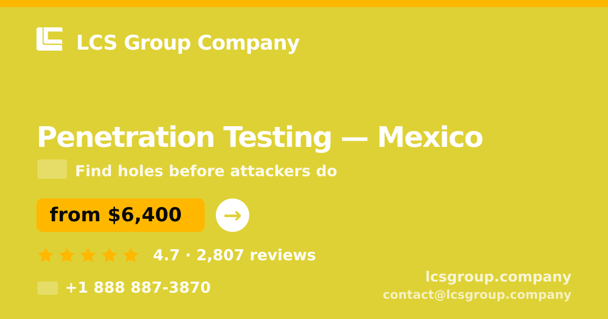 Penetration Testing in Mexico — from $6,400, rated 4.7/5 by 2807 clients. LCS Group Company.
