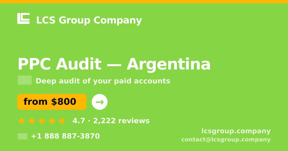 PPC Audit in Argentina — from $800, rated 4.7/5 by 2222 clients. LCS Group Company.