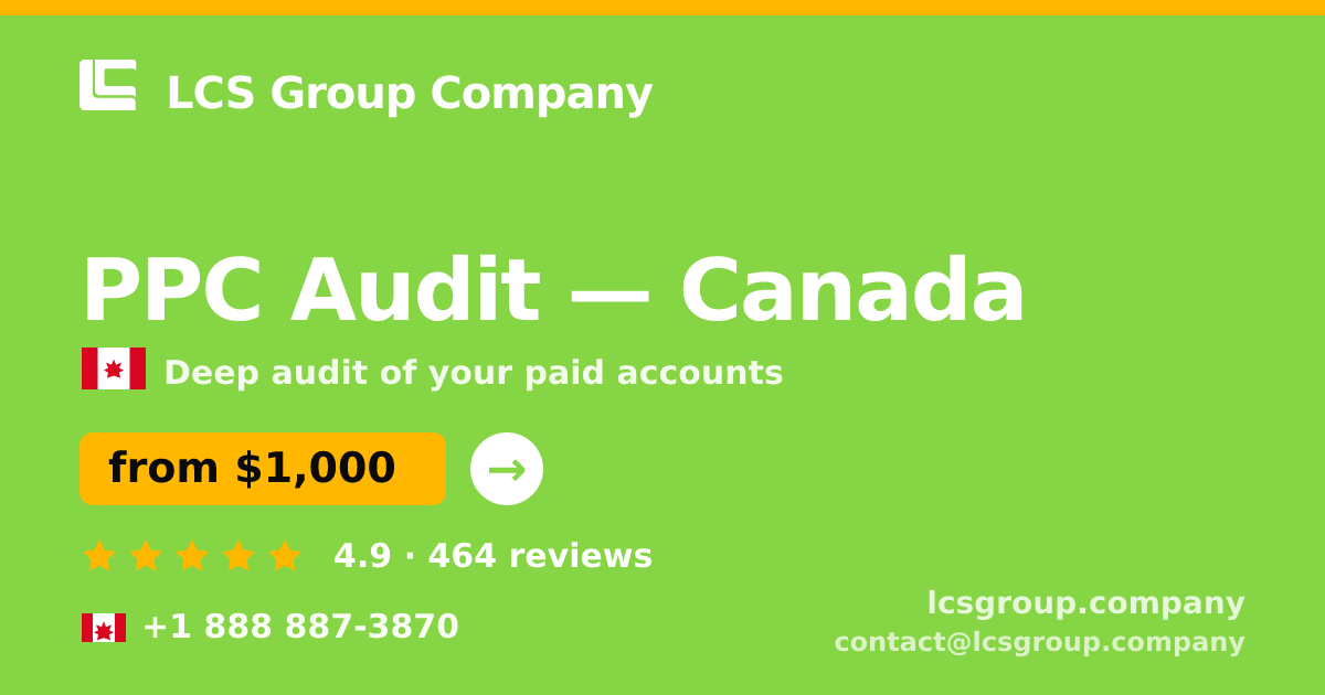 PPC Audit in Canada — from $1,000, rated 4.9/5 by 464 clients. LCS Group Company.