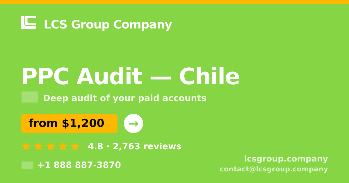 PPC Audit in Chile — from $1,200, rated 4.8/5 by 2763 clients. LCS Group Company.