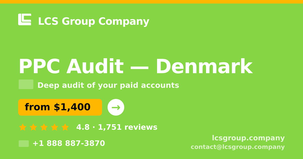 PPC Audit in Denmark — from $1,400, rated 4.8/5 by 1751 clients. LCS Group Company.
