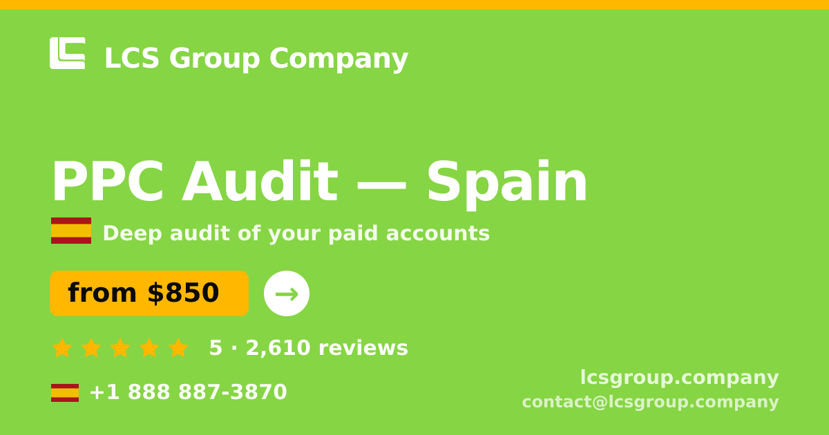 PPC Audit in Spain — from $850, rated 5/5 by 2610 clients. LCS Group Company.