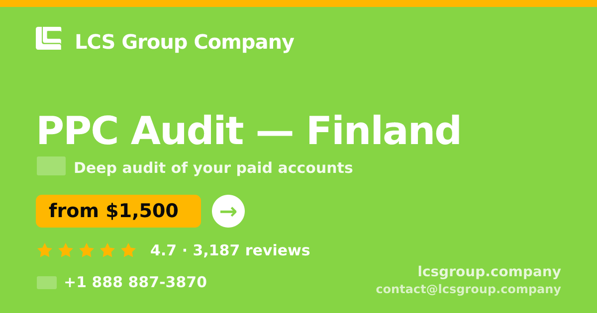 PPC Audit in Finland — from $1,500, rated 4.7/5 by 3187 clients. LCS Group Company.