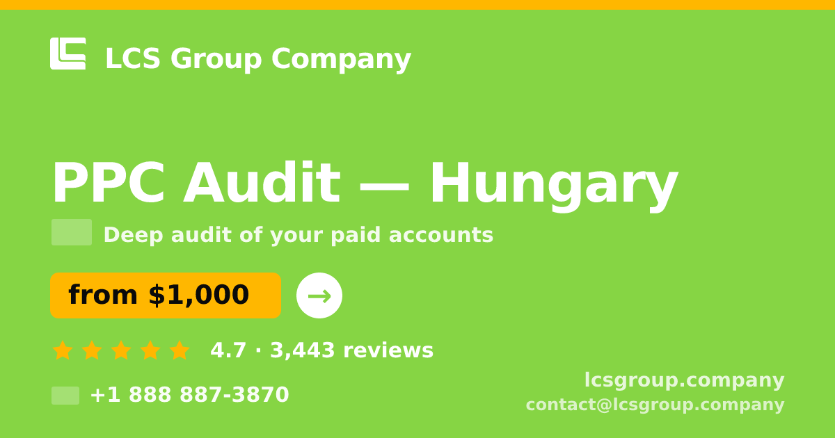 PPC Audit in Hungary — from $1,000, rated 4.7/5 by 3443 clients. LCS Group Company.