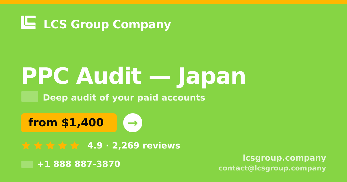 PPC Audit in Japan — from $1,400, rated 4.9/5 by 2269 clients. LCS Group Company.