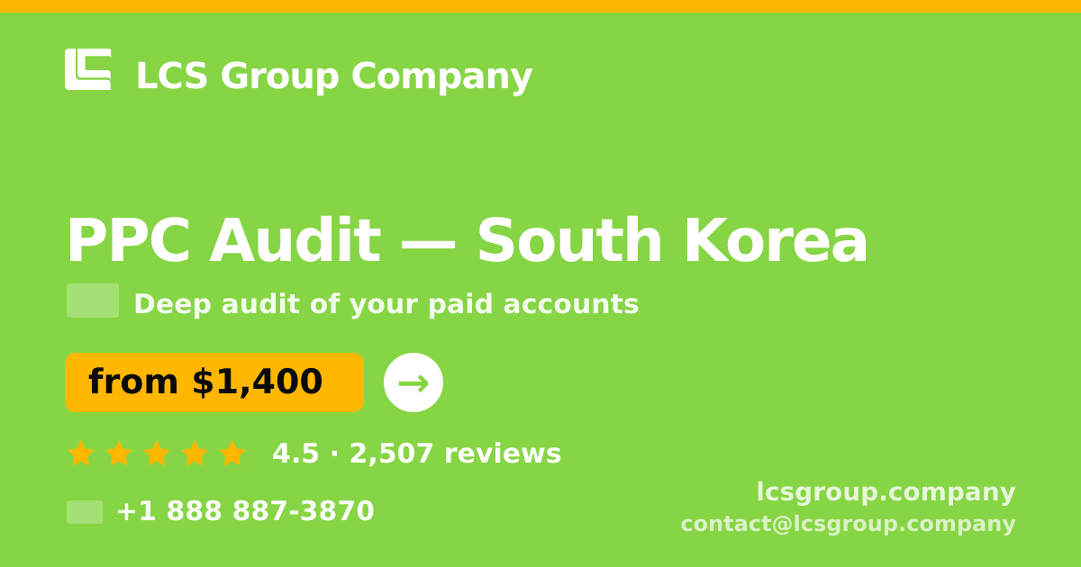 PPC Audit in South Korea — from $1,400, rated 4.5/5 by 2507 clients. LCS Group Company.
