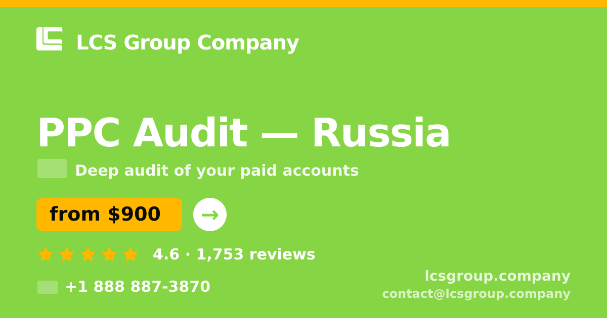 PPC Audit in Russia — from $900, rated 4.6/5 by 1753 clients. LCS Group Company.