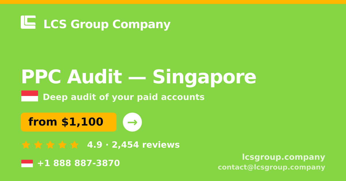 PPC Audit in Singapore — from $1,100, rated 4.9/5 by 2454 clients. LCS Group Company.