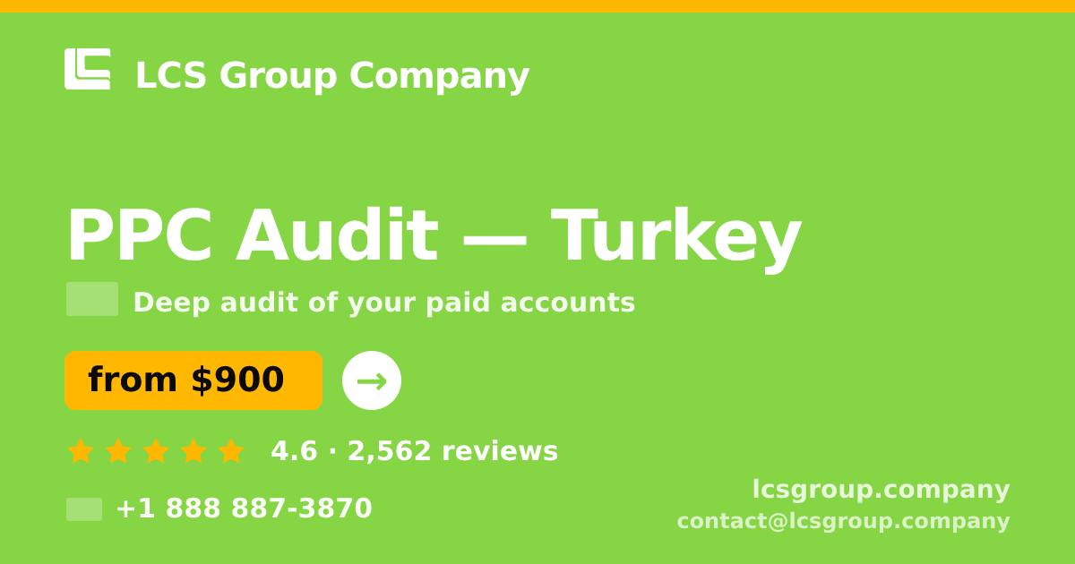 PPC Audit in Turkey — from $900, rated 4.6/5 by 2562 clients. LCS Group Company.