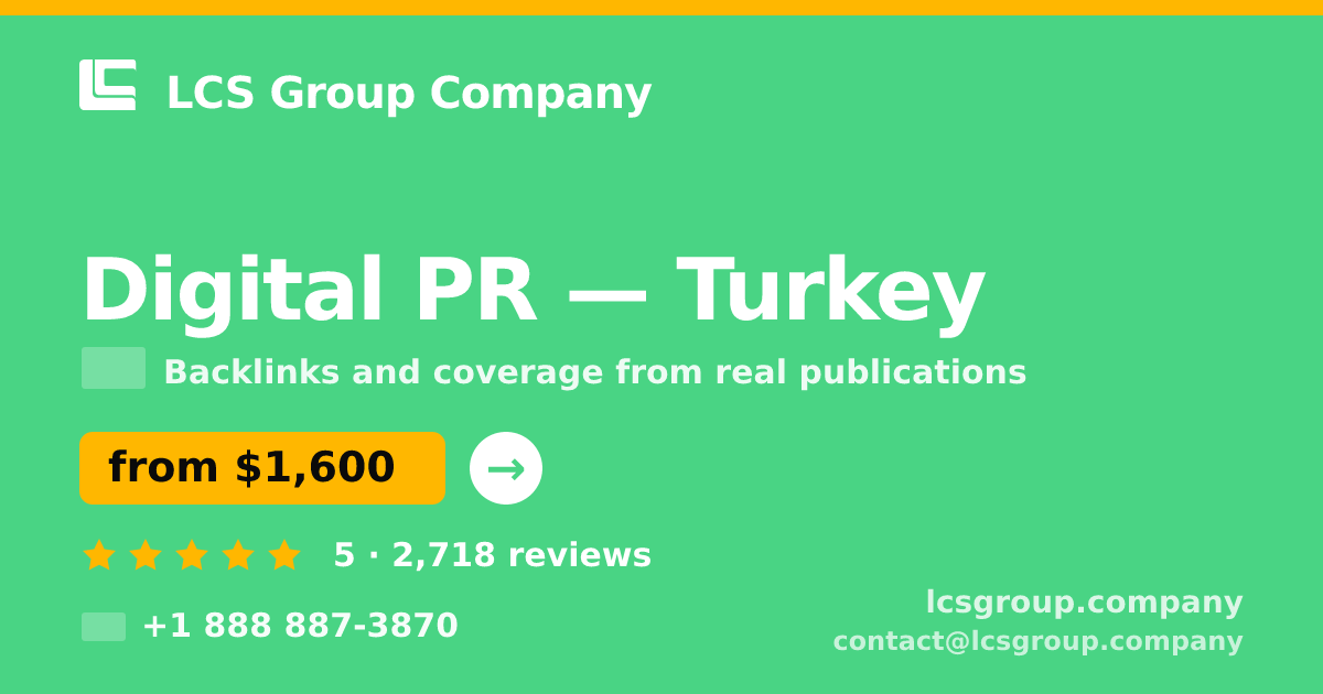 Digital PR in Turkey — from $1,600/mo, rated 5/5 by 2718 clients. LCS Group Company.