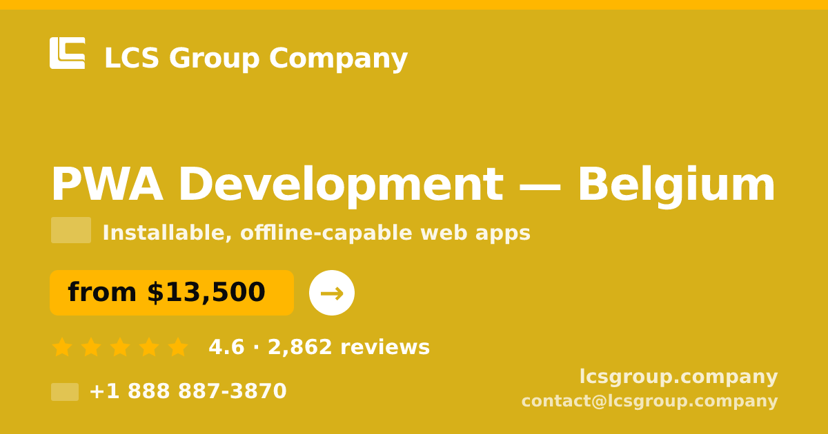 PWA Development in Belgium — from $13,500, rated 4.6/5 by 2862 clients. LCS Group Company.