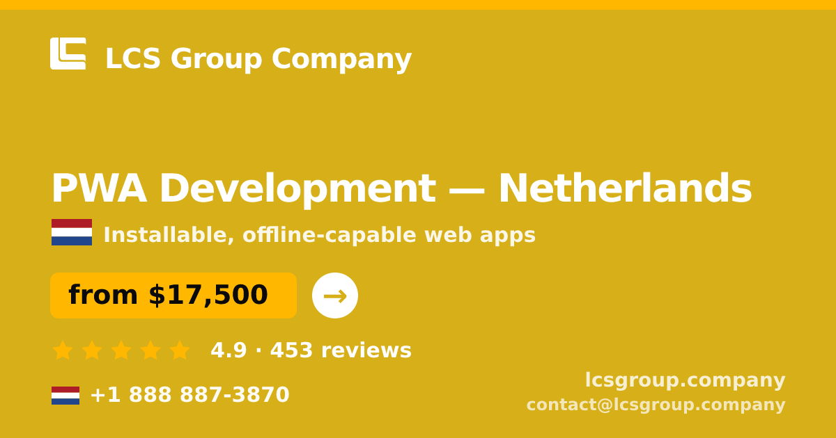 PWA Development in Netherlands — from $17,500, rated 4.9/5 by 453 clients. LCS Group Company.