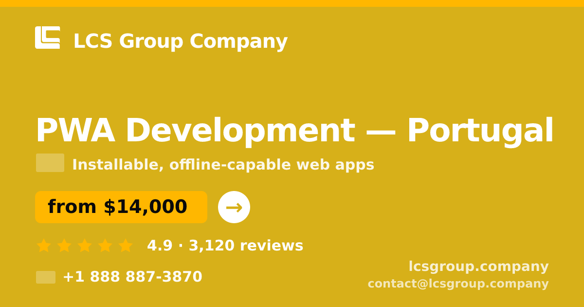 PWA Development in Portugal — from $14,000, rated 4.9/5 by 3120 clients. LCS Group Company.