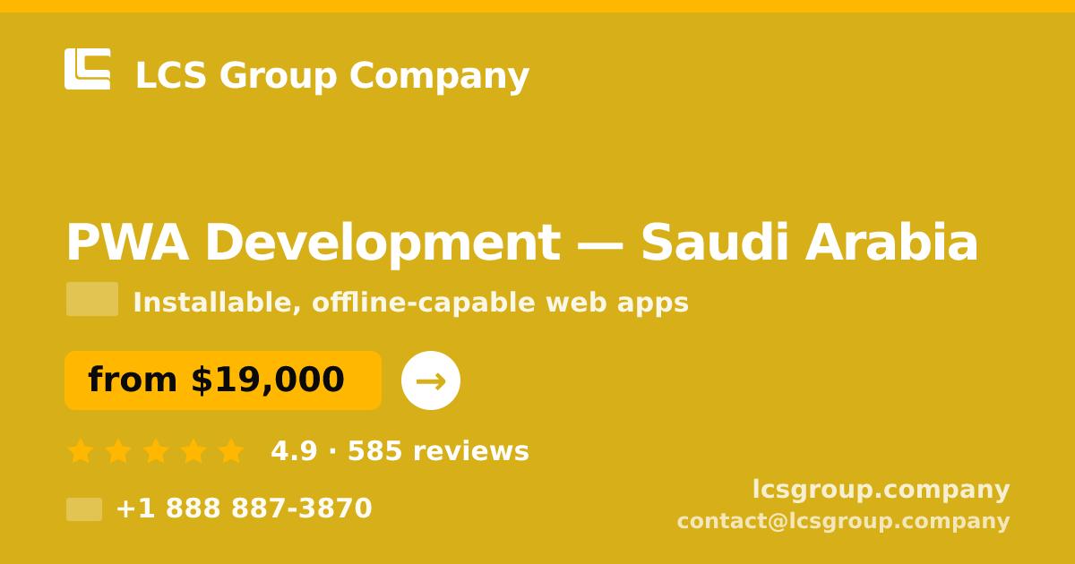 PWA Development in Saudi Arabia — from $19,000, rated 4.9/5 by 585 clients. LCS Group Company.